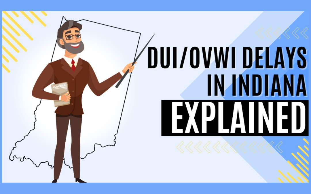 Understanding the Timing & Process of DUI Charges in Indiana