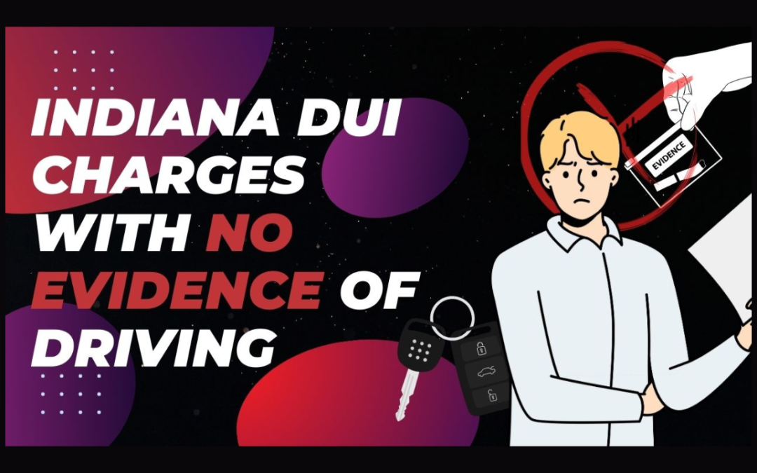 Indiana DUI Charges With No Evidence of Driving