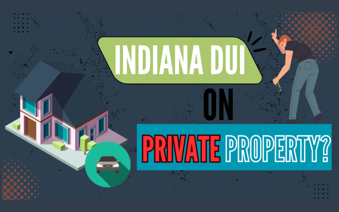 Indiana DUI on Private Property?